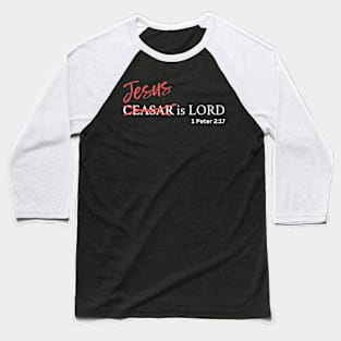 Jesus not Cesar is Lord Baseball T-Shirt